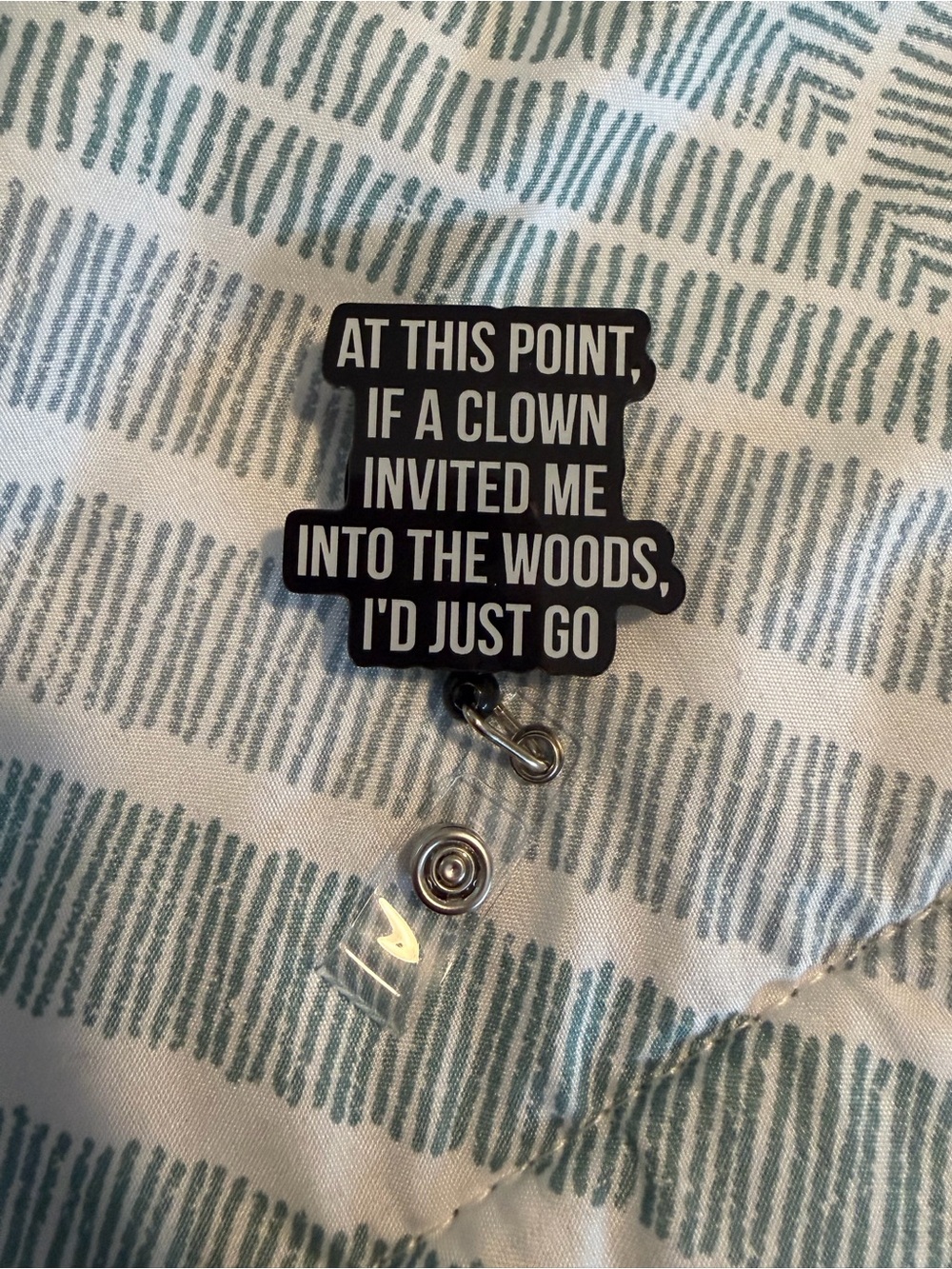 Black Humorous Badge Reel - "At This Point, If A Clown Invited Me"